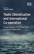 Cover of Trade Liberalisation and International Co-operation: A Legal Analysis of the Trans-Pacific Partnership Agreement
