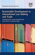 Cover of Sustainable Development in International Law Making and Trade: International Food Governance and Trade in Agriculture