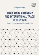 Cover of Regulatory Autonomy and International Trade in Services: The EU Under GATTs and RTAs