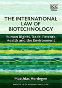 Cover of The International Law of Biotechnology: Human Rights, Trade, Patents, Health and the Environment