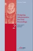 Cover of Designing Administrative Pre-Trial Proceedings: A Comparative Study of Administrative Legal Protection in England and Wales, France, Germany and The Netherlands with a View to Developing Administrative Pre-trial Procedures