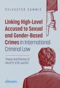Cover of Linking High-Level Accused to Sexual and Gender-Based Crimes in International Criminal Law: Theory and Practice of the LCTY, LCTR, and ICC