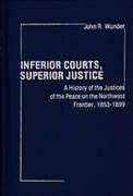 Cover of Inferior Courts, Superior Justice: History of Justices of the Peace on the North-west Frontier, 1853-89