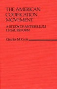Cover of The American Codification Movement: A Study of Antebellum Legal Reform