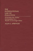 Cover of The International Law of Pollution: Protecting the Global Environment in a World of Sovereign States