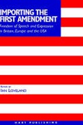 Cover of Importing the First Amendment: Freedom of Speech and Expression in Britain, Europe and USA