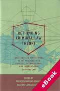 Cover of Rethinking Criminal Law Theory: New Canadian Perspectives in the Philosophy of Domestic, Transnational, and International Criminal Law (eBook)