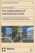 Cover of The Independence of International Courts: The Adherence of the International Judiciary to a Fundamental Value of the Administration of Justice
