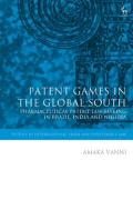 Cover of Patent Games in the Global South: Pharmaceutical Patent Law Making in Brazil, India and Nigeria