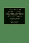 Cover of Cross-border Transfer and Collateralisation of Receivables: A Comparative Analysis of Multiple Legal Systems