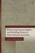 Cover of Protecting Human Rights and Building Peace in Post-Violence Societies