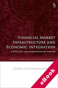 Cover of Financial Market Infrastructure and Economic Integration: A WTO, FTAs, and Competition Law Analysis (eBook)