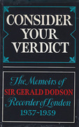 Cover of Consider Your Verdict: The Memoirs of Sir Gerald Dodson Recorder of London 1937 - 1959 