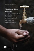 Cover of The Human Right to Water: A Legal Comparative Perspective at the International, Regional and Domestic Level