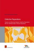 Cover of Collective Reparations: Tensions and Dilemmas between Collective Reparations with the Individual Right to Receive Reparations