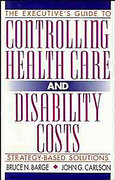 Cover of The Executive's Guide to Controlling Healthcare and Disability Costs