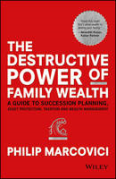 Cover of Destructive Power of Family Wealth: A Guide to Succession Planning, Asset Protection, Taxation and Wealth Management