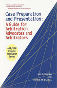 Cover of Case Preparation and Presentation: A Guide for Arbitration Advocates and Arbitrators