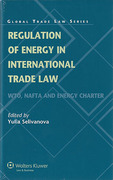 Cover of Regulation of Energy in International Trade Law: WTO, NAFTA and Energy Charter