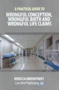 Cover of A Practical Guide to Wrongful Conception, Wrongful Birth and Wrongful Life Claims