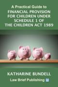 Cover of A Practical Guide to Financial Provision for Children under Schedule 1 of the Children Act 1989