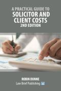 Cover of A Practical Guide to Solicitor and Own Client Costs