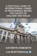 Cover of A Practical Guide to International Crimes in Proceedings Before the Courts of England &#38; Wales