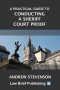 Cover of A Practical Guide to Conducting a Sheriff Court Proof