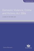 Cover of Domestic Violence, Crime and Victims Act 2004: A Guide to the New Law