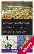 Cover of American Exceptionalism, the French Exception, and Digital Media Law (eBook)