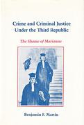 Cover of Crime and Criminal Justice Under the Third Republic: The Shame of Marianne