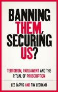 Cover of Banning Them, Securing Us?: Terrorism, Parliament and the Ritual of Proscription