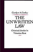 Cover of The Unwritten Law: Criminal Justice in Victorian Kent