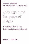 Cover of Ideology in the Language of Judges: How Judges Practice Law, Politics and Courtroom Control