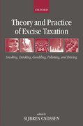 Cover of Theory and Practice of Excise Taxation: Smoking, Drinking, Gambling, Polluting, and Driving