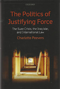 Cover of The Politics of Justifying Force: The Suez Crisis, the Iraq War, and International Law