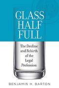 Cover of Glass Half Full: The Decline and Rebirth of the Legal Profession