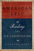 Cover of American Epic: Reading the U.S. Constitution