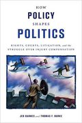 Cover of How Policy Shapes Politics: Rights, Courts, Litigation, and the Struggle Over Injury Compensation