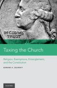 Cover of Taxing the Church: Religion, Exemptions, Entanglement, and the Constitution