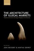 Cover of The Architecture of Illegal Markets: Towards an Economic Sociology of Illegality in the Economy
