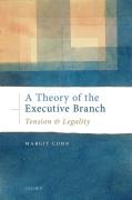 Cover of A Theory of the Executive Branch: Tension and Legality