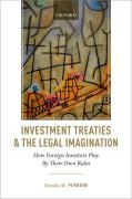 Cover of Investment Treaties and the Legal Imagination: How Foreign Investors Play By Their Own Rules