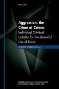 Cover of Aggression, the Crime of Crimes: Individual Criminal Liability for the Unlawful Use of Force