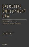 Cover of Executive Employment Law: Protecting Executives, Entrepreneurs and Employees