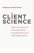 Cover of Client Science: Advice for Lawyers on Counseling Clients Through Bad News and Other Legal Realities