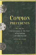 Cover of Common Precedents: The Presentness of the Past in Victorian Law and Fiction