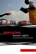 Cover of Displacing Human Rights: War and Intervention in Northern Uganda
