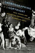 Cover of Choreographing Copyright: Race, Gender, and Intellectual Property Rights in American Dance
