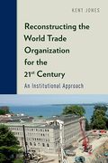Cover of Reconstructing the World Trade Organization for the 21st Century: An Institutional Approach